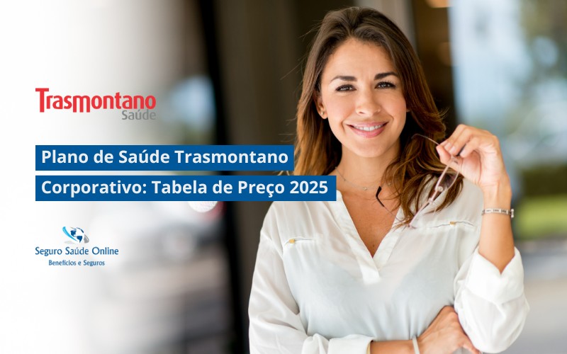 Plano de Saúde Trasmontano Corporativo: Tabela de Preço 2025 e Rede Credenciada