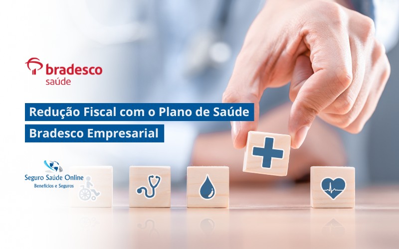 Redução Fiscal com o Plano de Saúde Bradesco Empresarial: Economize Impostos e Cuide da Saúde da Sua Equipe