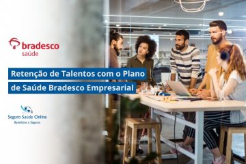 Retenção de Talentos com o Plano de Saúde Bradesco Empresarial