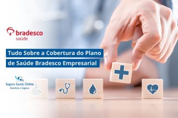 Tudo Sobre a Cobertura do Plano de Saúde Bradesco Empresarial