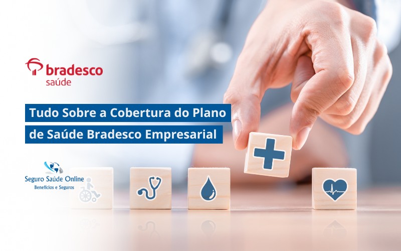 Tudo Sobre a Cobertura do Plano de Saúde Bradesco Empresarial