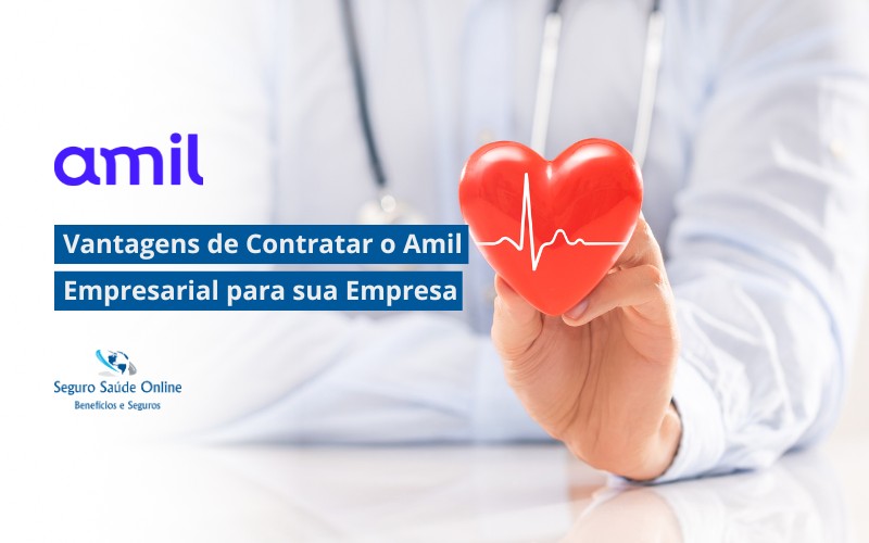 Vantagens de Contratar o Amil Empresarial para sua Empresa