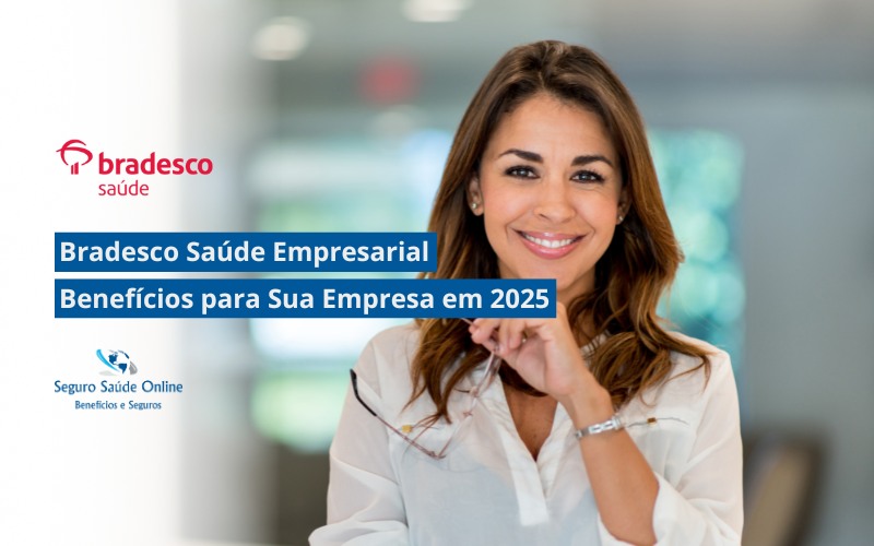 Bradesco Saúde Empresarial: Benefícios para Sua Empresa em 2025