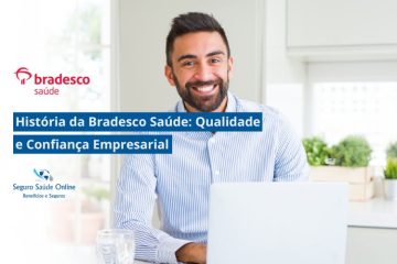 História da Bradesco Saúde: Qualidade e Confiança Empresarial