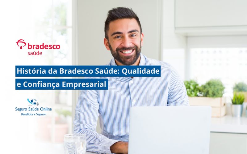 História da Bradesco Saúde: Qualidade e Confiança Empresarial