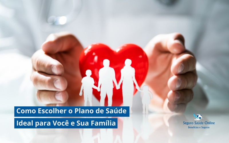 Como Escolher o Plano de Saúde Ideal para Você e Sua Família