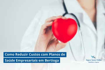 Como Reduzir Custos com Planos de Saúde Empresariais em Bertioga: Dicas e Estratégias para 2025