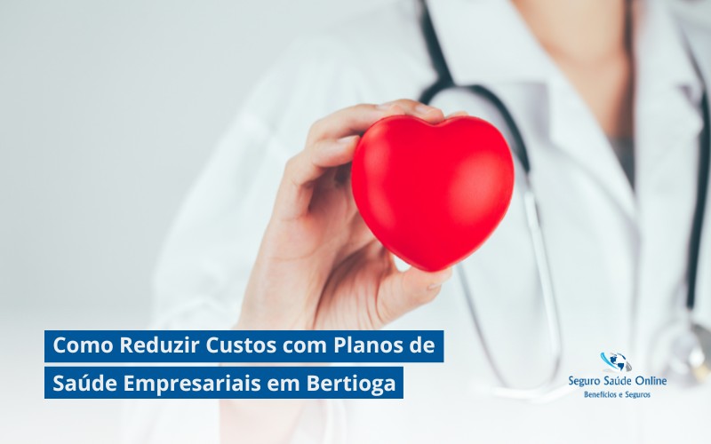 Como Reduzir Custos com Planos de Saúde Empresariais em Bertioga: Dicas e Estratégias para 2025