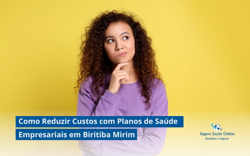 Como Reduzir Custos com Planos de Saúde Empresariais em Biritiba Mirim: Dicas e Estratégias para 2025