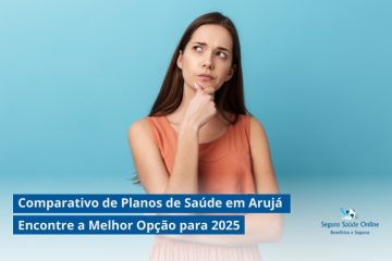 Comparativo de Planos de Saúde em Arujá: Encontre a Melhor Opção para 2025