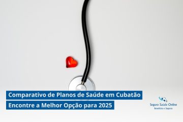 Comparativo de Planos de Saúde em Cubatão: Encontre a Melhor Opção para 2025