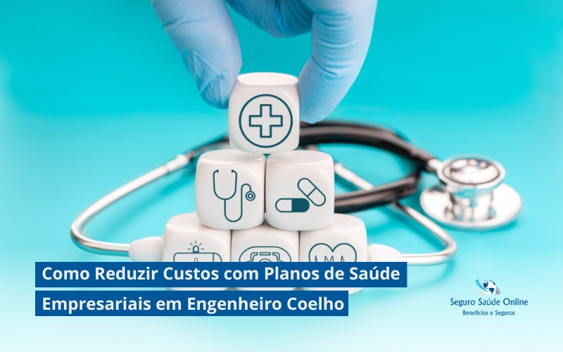 Como Reduzir Custos com Planos de Saúde Empresariais em Engenheiro Coelho: Dicas e Estratégias para 2025