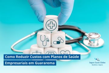 Como Reduzir Custos com Planos de Saúde Empresariais em Guararema: Dicas e Estratégias para 2025