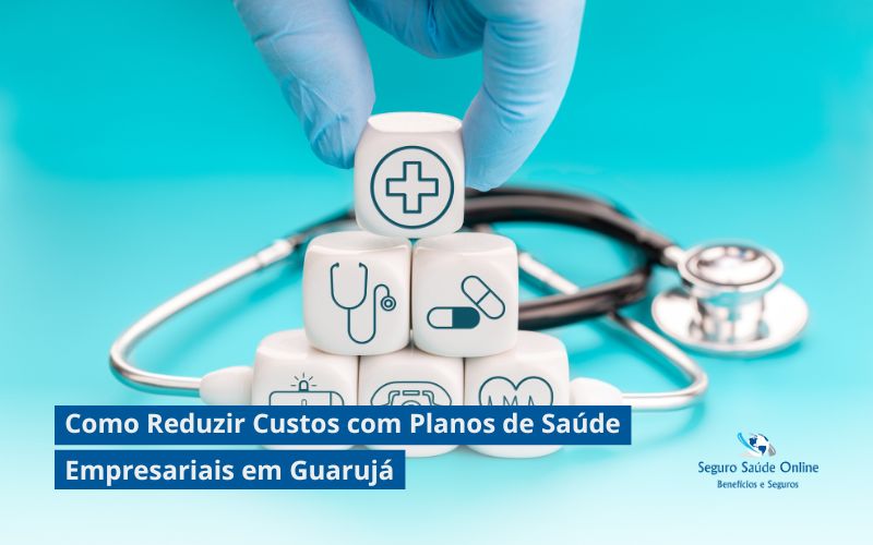 Como Reduzir Custos com Planos de Saúde Empresariais em Guarujá: Dicas e Estratégias para 2025