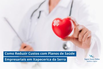 Como Reduzir Custos com Planos de Saúde Empresariais em Itapecerica da Serra: Dicas e Estratégias para 2025