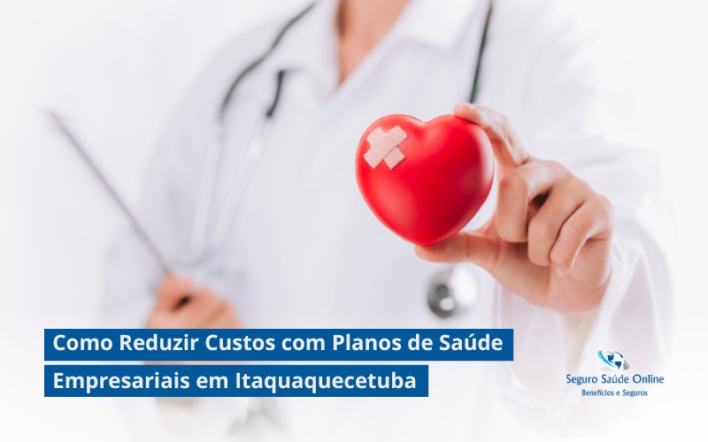 Como Reduzir Custos com Planos de Saúde Empresariais em Itaquaquecetuba