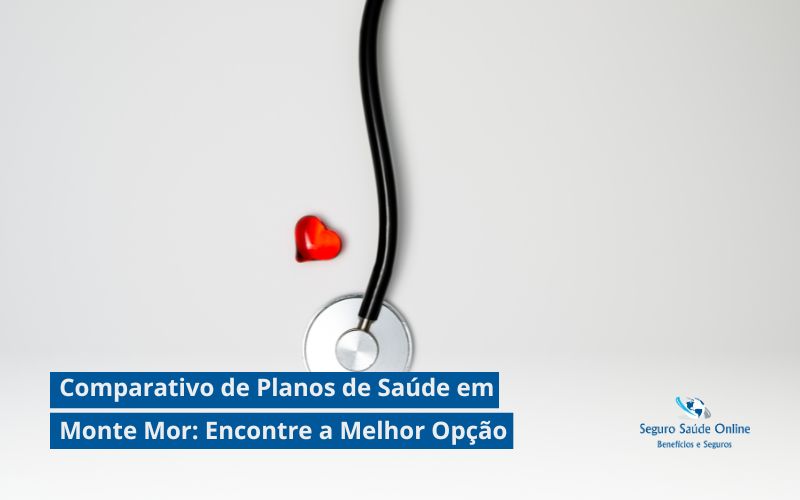 Comparativo de Planos de Saúde em Monte Mor: Encontre a Melhor Opção
