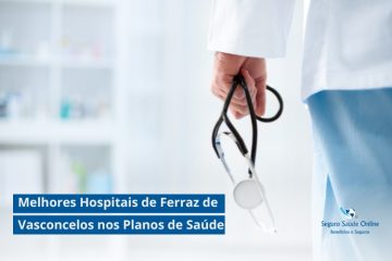 Melhores Hospitais de Ferraz de Vasconcelos nos Planos de Saúde: Guia Essencial 2025