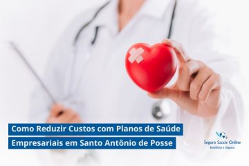Como Reduzir Custos com Planos de Saúde Empresariais em Santo Antônio de Posse