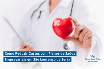 Como Reduzir Custos com Planos de Saúde Empresariais em São Lourenço da Serra