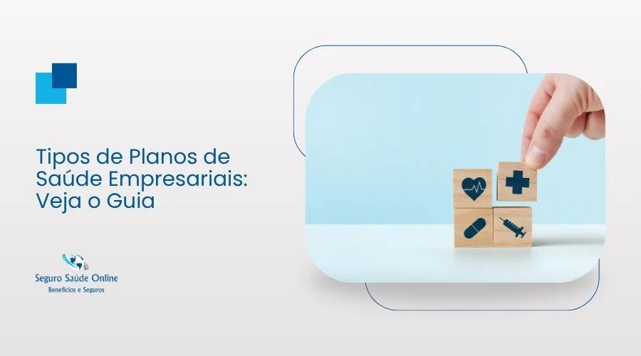 Tipos de Planos de Saúde Empresariais: Veja o Guia